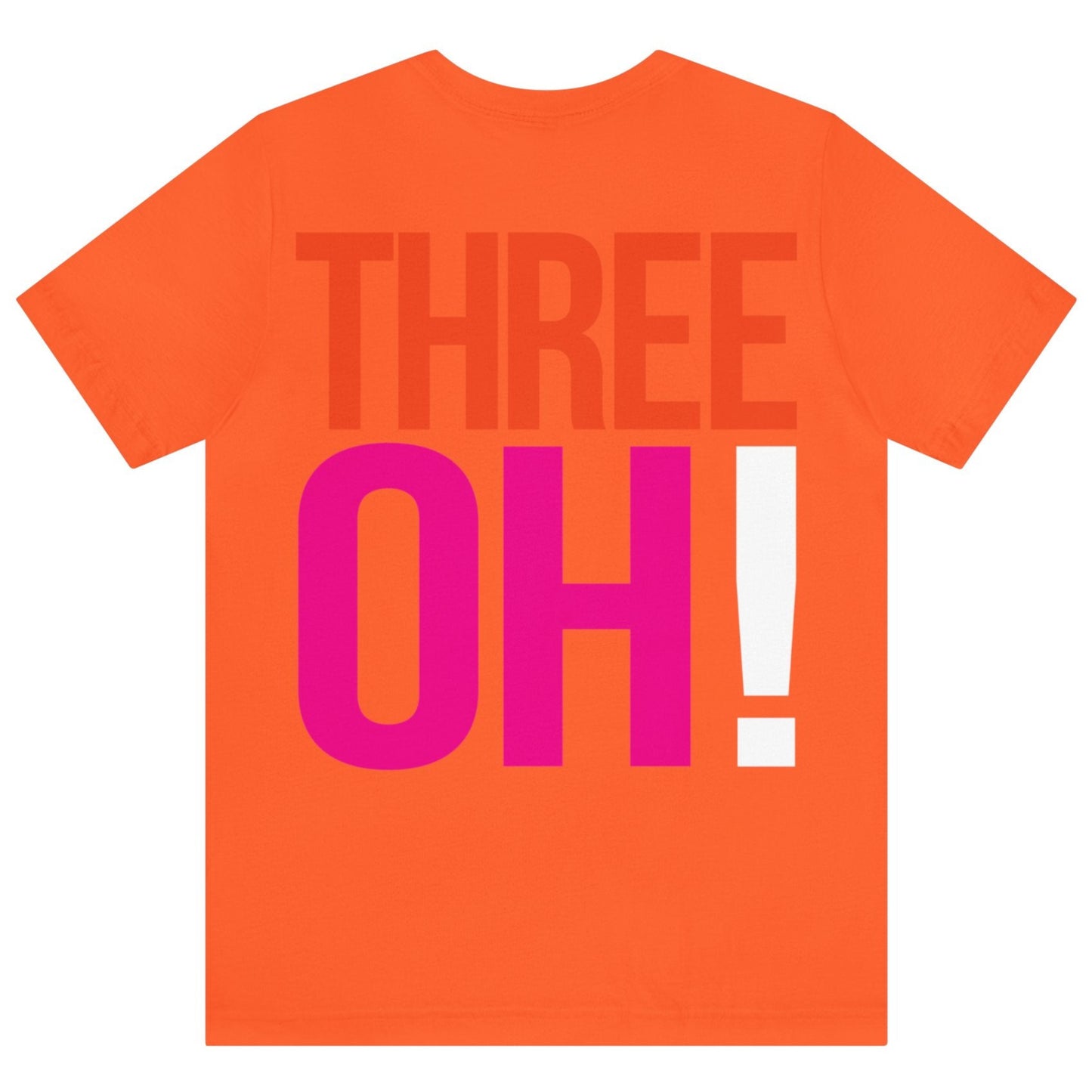 30th Birthday Gift T-shirt, THREE OH! on back, Unisex, orange