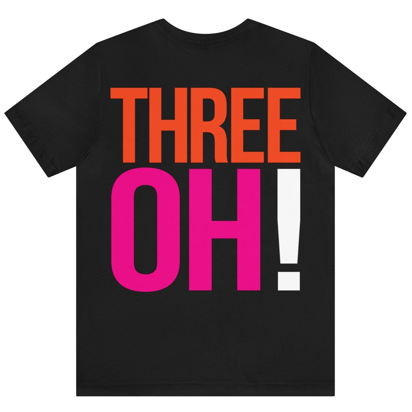 30th Birthday Gift T-shirt, THREE OH! on back, Unisex