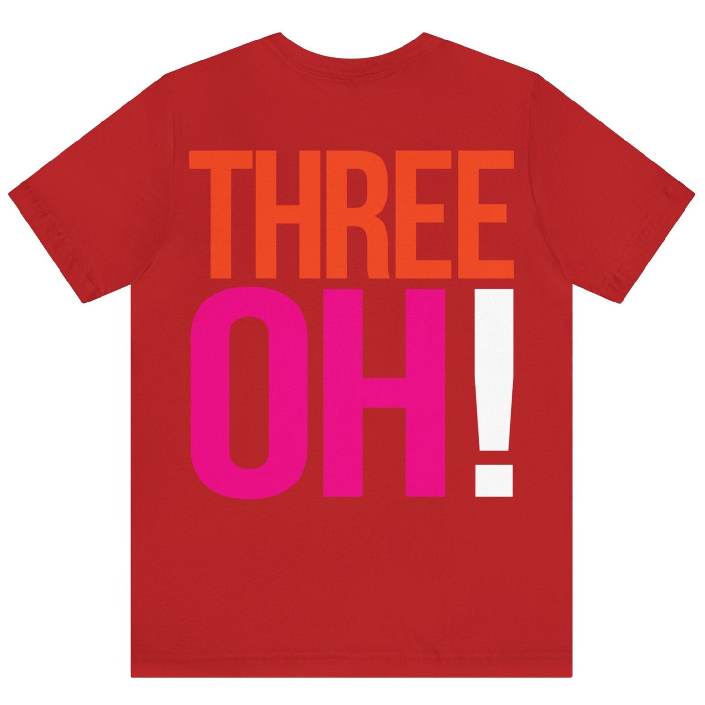 30th Birthday Gift T-shirt, THREE OH! on back, Unisex, red