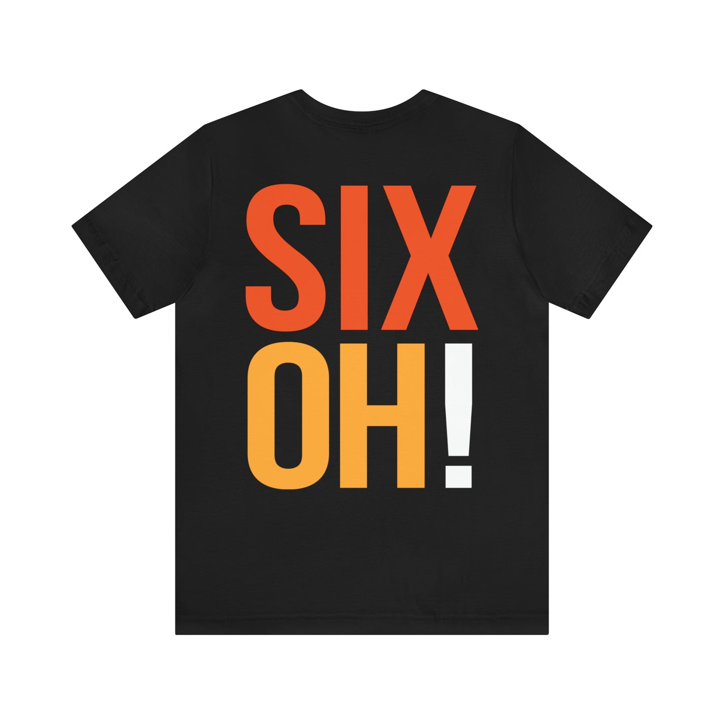 60th Birthday Gift T-shirt, SIX OH! on back, 2-sided, Unisex