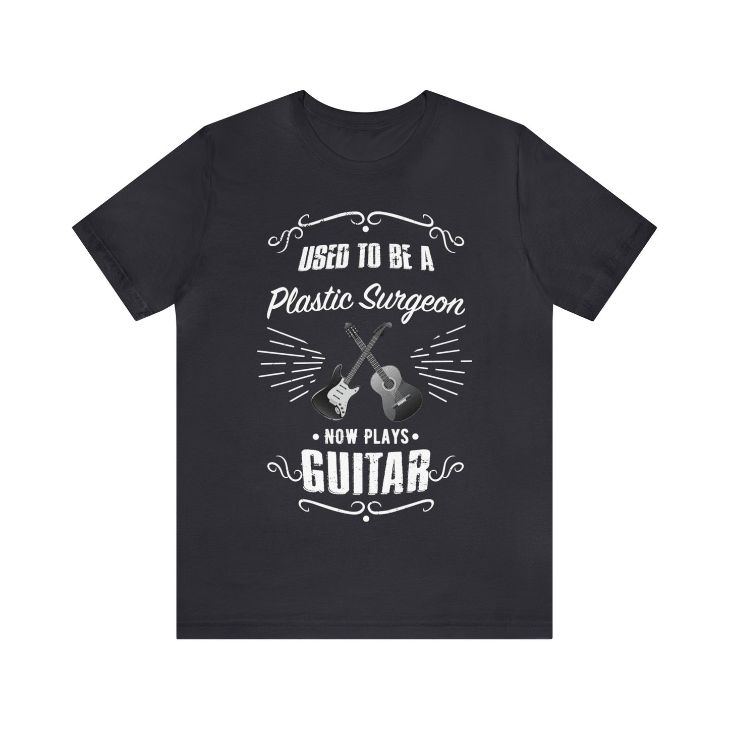 Used to be a PLASTIC SURGEON; Now Plays GUITAR - Funny Retirement Gift, Unisex T-shirt Bella+Canvas 3001, dark colors for amateur musician/guitar player