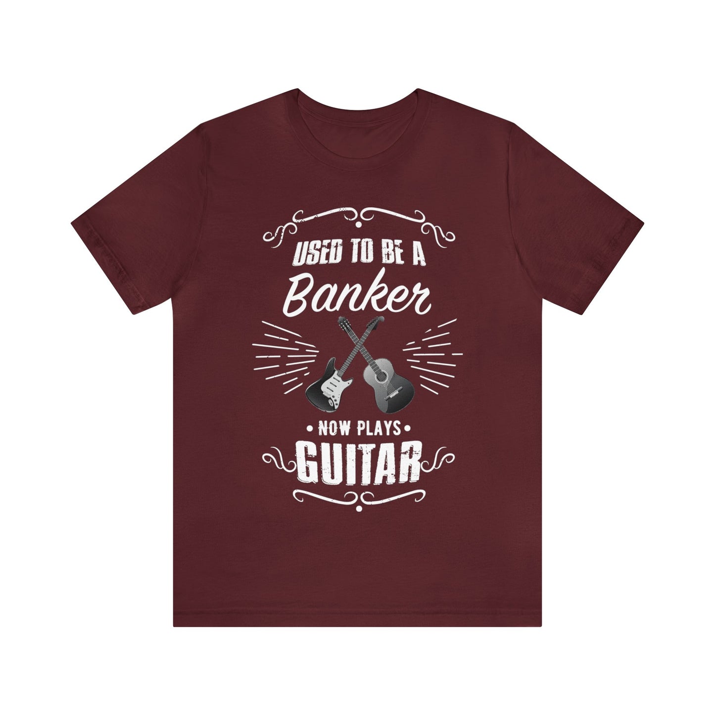 Used to be a BANKER; Now Plays GUITAR - Funny Retirement Gift, Unisex T-shirt Bella+Canvas 3001, dark shirt colors for amateur musician/guitar player
