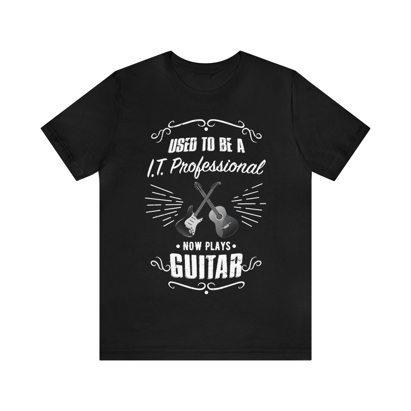 Used to be a I.T. PROFESSIONAL; Now Plays GUITAR - Funny Retirement Gift, Unisex T-shirt Bella+Canvas 3001, dark colors for amateur musician/guitar player