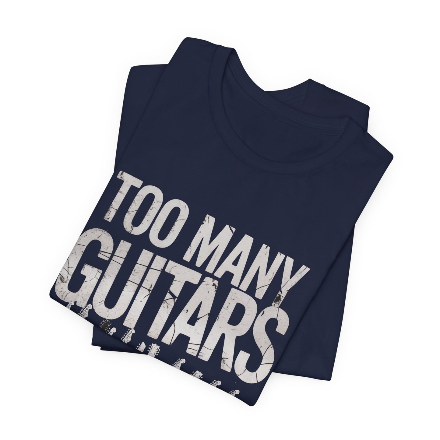 Too Many Guitars T-shirt, Funny Music Gift for Guitar Players and Collectors, Guitarist Musician Gear Head Rock Fan Husband Gift Tee