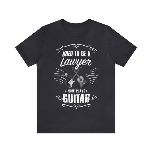 Used to be a LAWYER; Now Plays GUITAR - Retirement Gift, (lots more occupations available) Funny Unisex T-shirt, dark shirt colors, for amateur musician