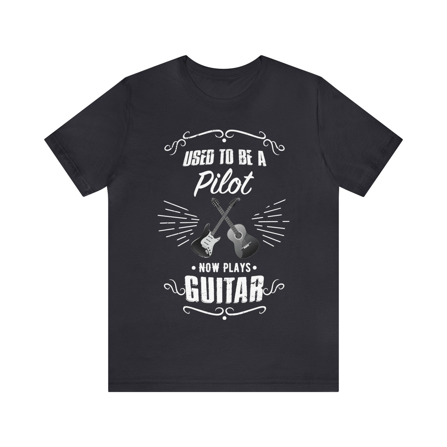 Used to be a PILOT; Now Plays GUITAR - Funny Retirement Gift, Unisex T-shirt Bella+Canvas 3001, dark shirt colors for amateur musician/guitar player