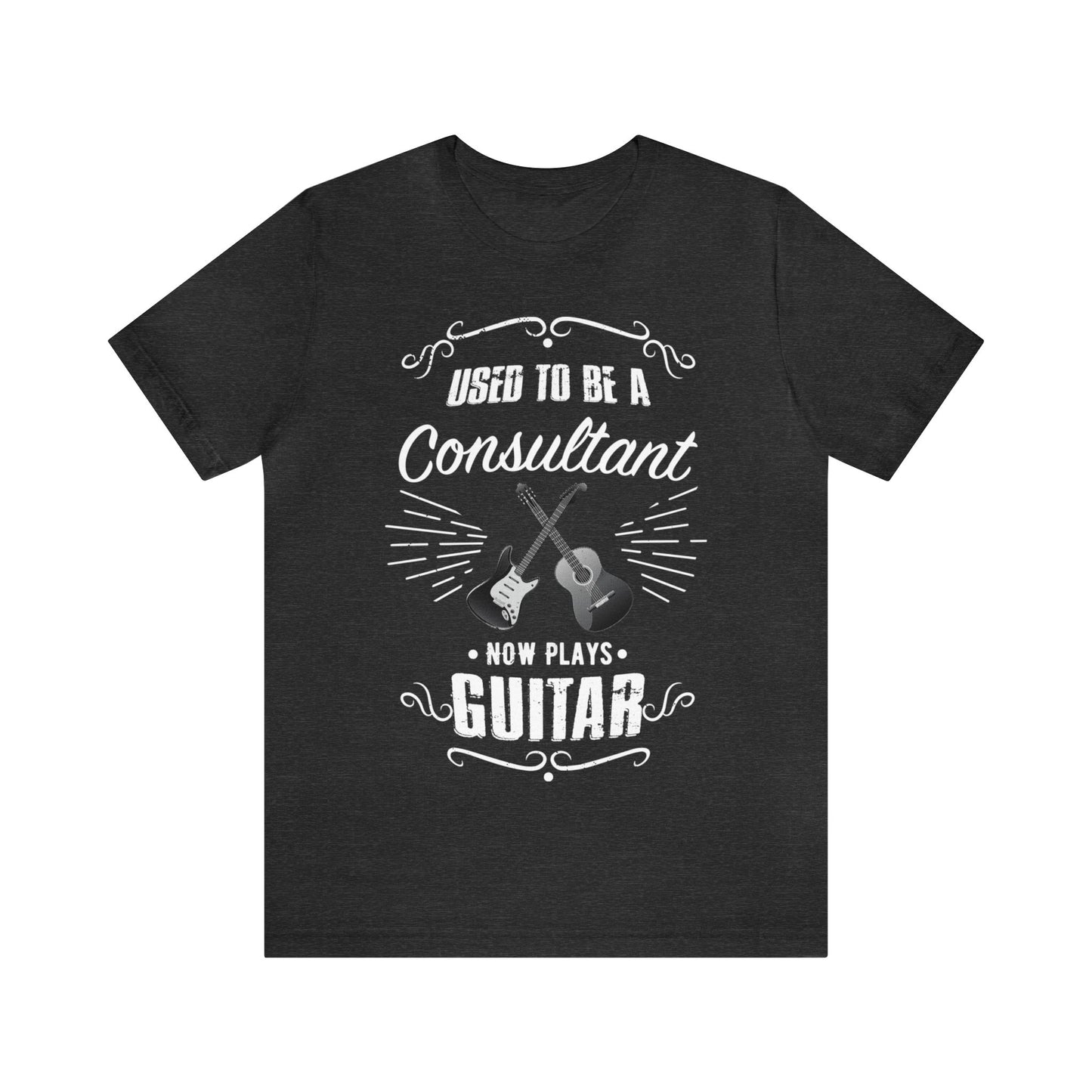 Used to be a CONSULTANT; Now Plays GUITAR - Funny Retirement Gift, Unisex T-shirt Bella+Canvas 3001, dark shirt colors for amateur musician/guitar player