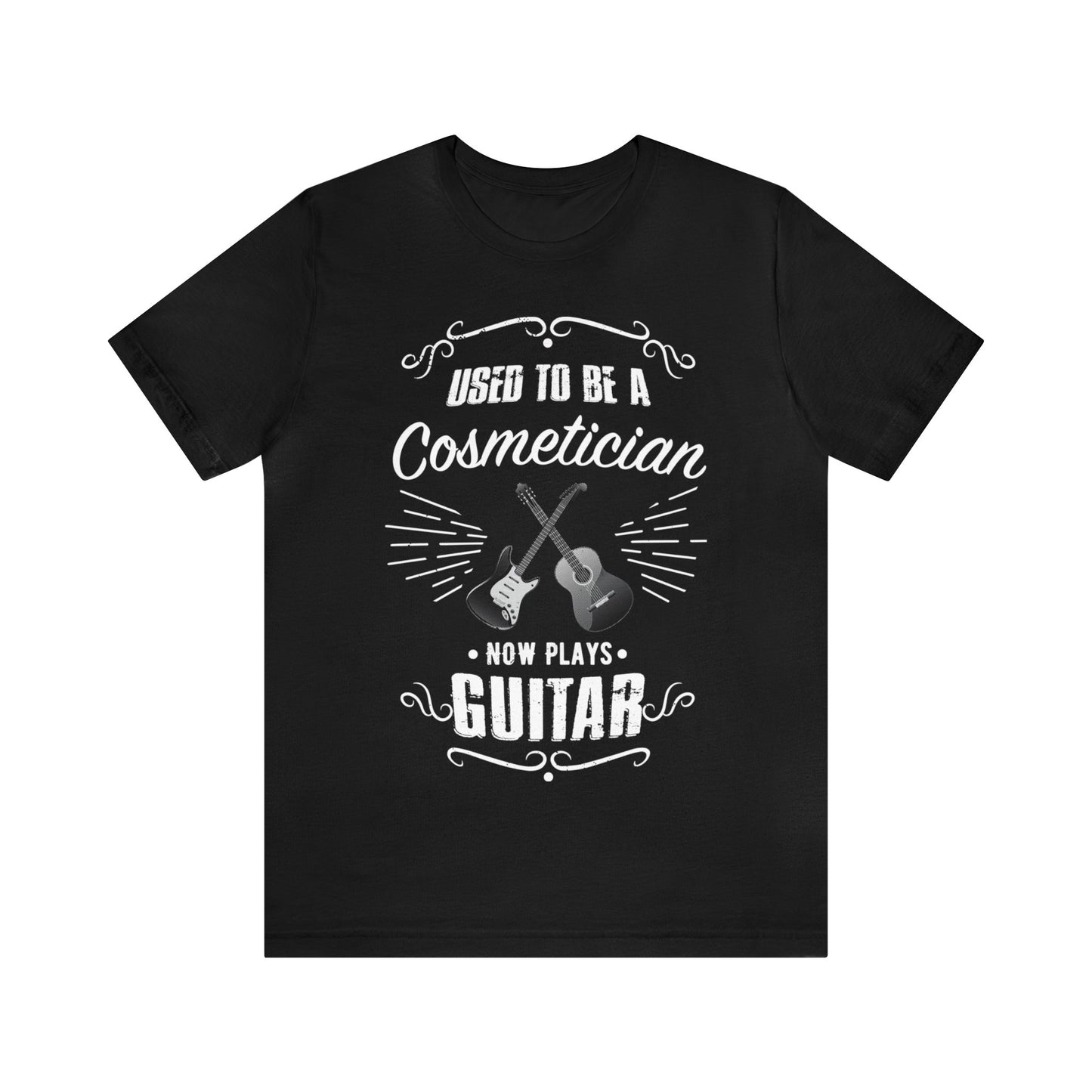 Used to be a COSMETICIAN; Now Plays GUITAR - Funny Retirement Gift, Unisex T-shirt Bella+Canvas 3001, dark shirt colors for amateur musician/guitar player