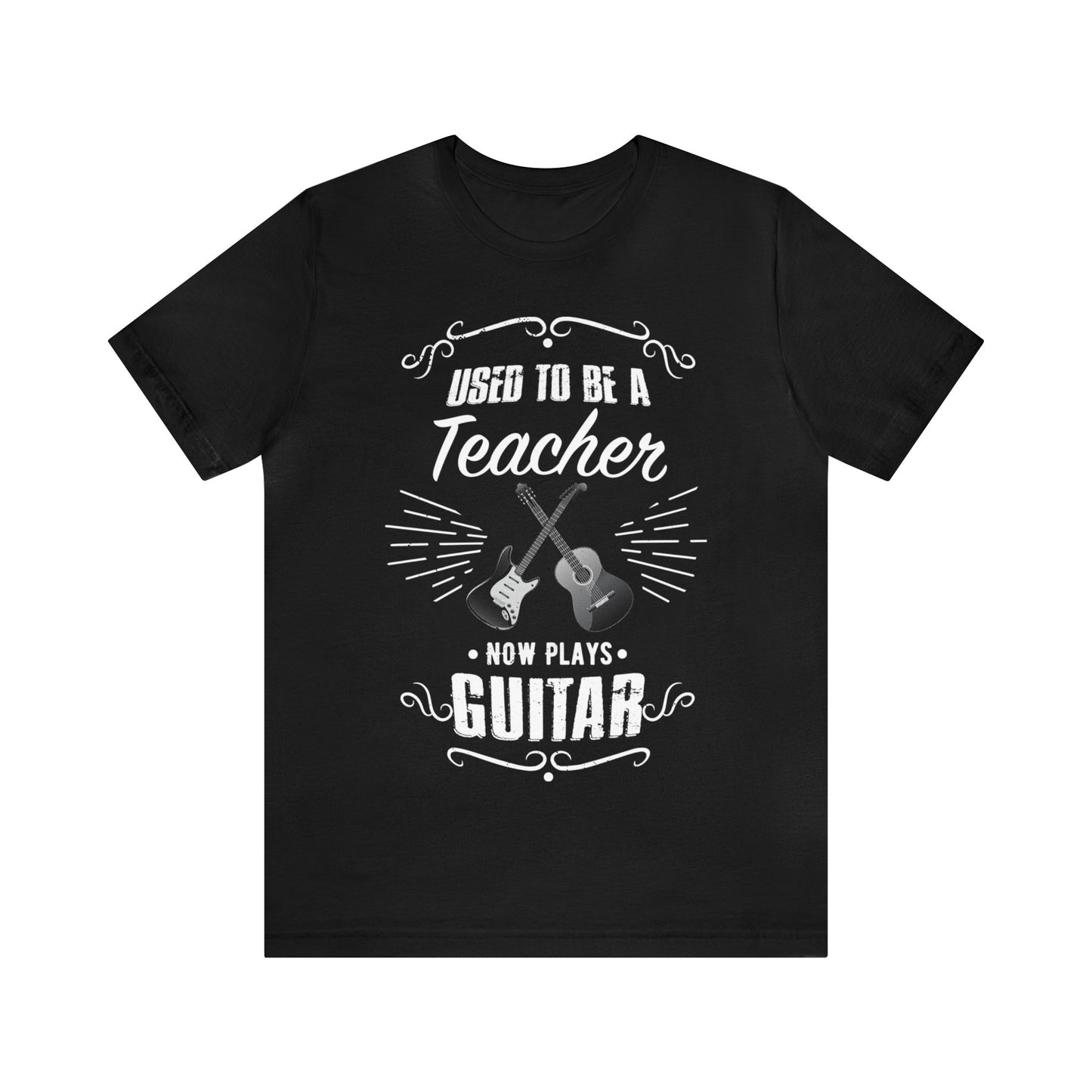 Used to be a TEACHER; Now Plays GUITAR - Funny Retirement Gift, Unisex T-shirt Bella+Canvas 3001, dark shirt colors for amateur musician/guitar player