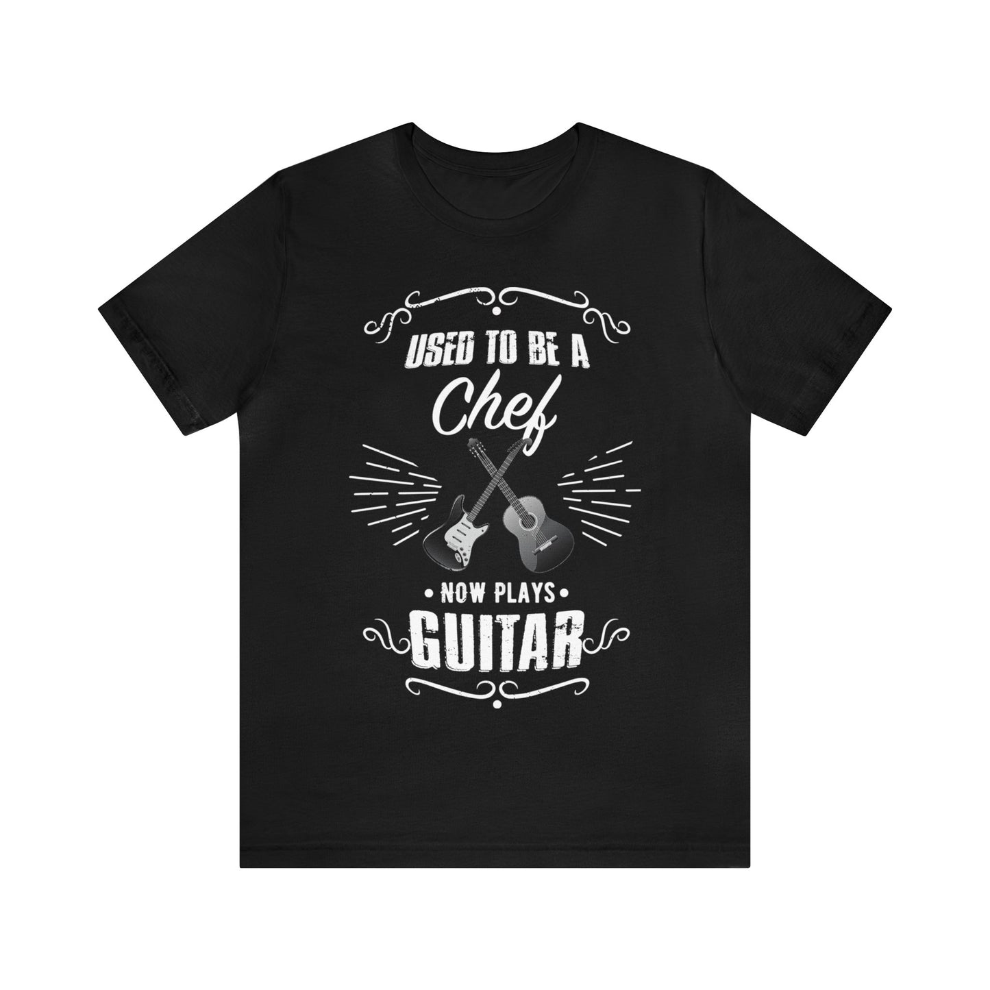 Used to be a CHEF; Now Plays GUITAR - Funny Retirement Gift, Unisex T-shirt Bella+Canvas 3001, dark shirt colors for amateur musician/guitar player