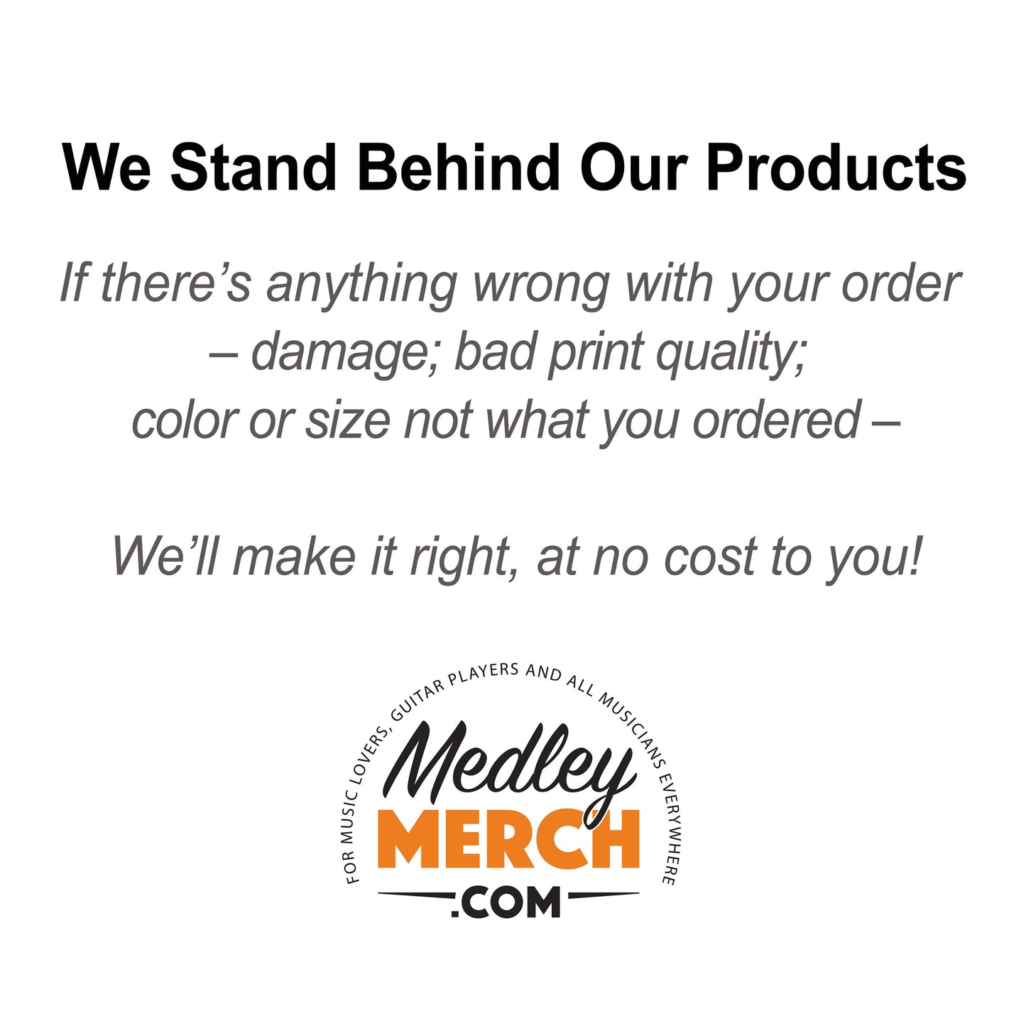 Medley Merch "We Stand Behind Our Products" satisfaction guarantee text, ensuring quality for music fans.